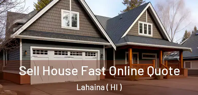  Sell House Fast Online Quote Lahaina ( HI )