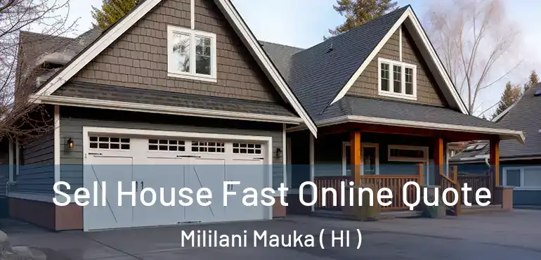  Sell House Fast Online Quote Mililani Mauka ( HI )