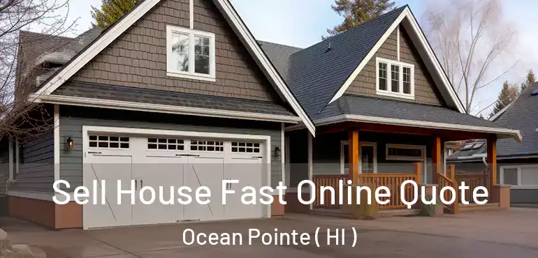  Sell House Fast Online Quote Ocean Pointe ( HI )