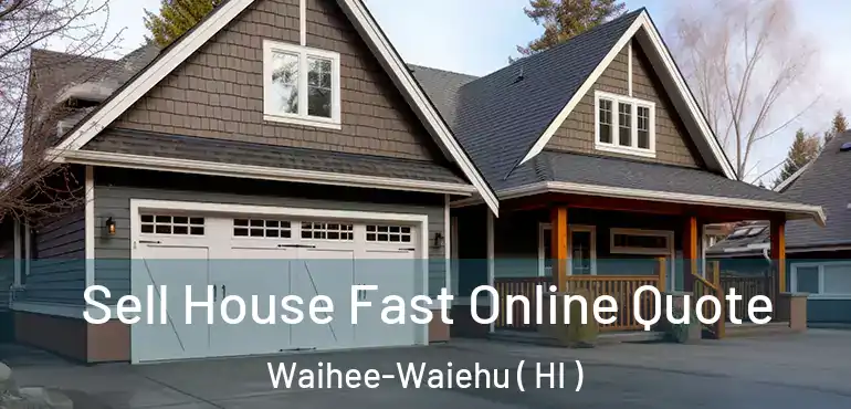  Sell House Fast Online Quote Waihee-Waiehu ( HI )