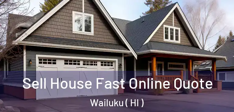  Sell House Fast Online Quote Wailuku ( HI )