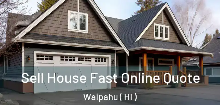 Sell House Fast Online Quote Waipahu ( HI )