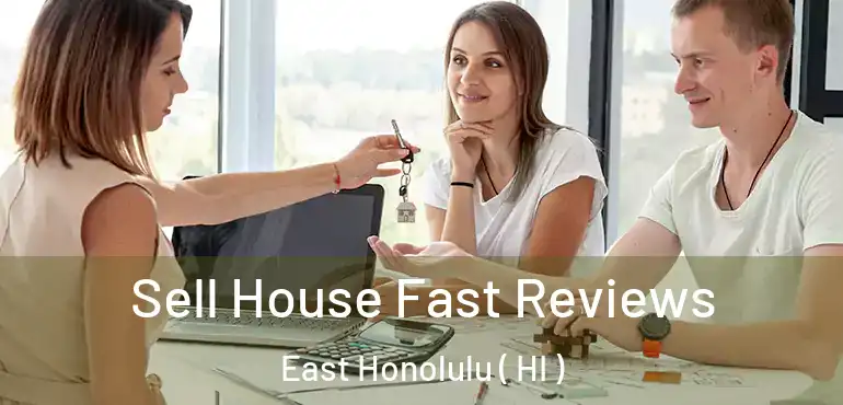  Sell House Fast Reviews East Honolulu ( HI )