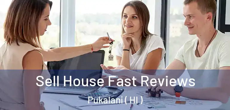  Sell House Fast Reviews Pukalani ( HI )