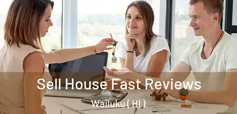  Sell House Fast Reviews Wailuku ( HI )