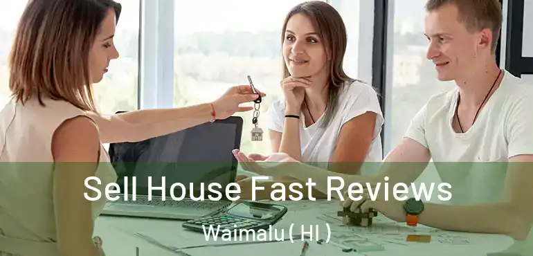  Sell House Fast Reviews Waimalu ( HI )