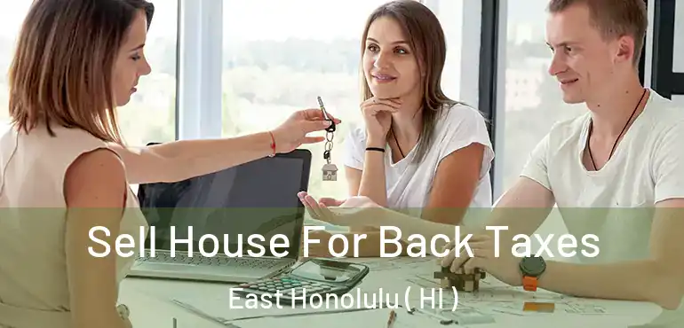  Sell House For Back Taxes East Honolulu ( HI )