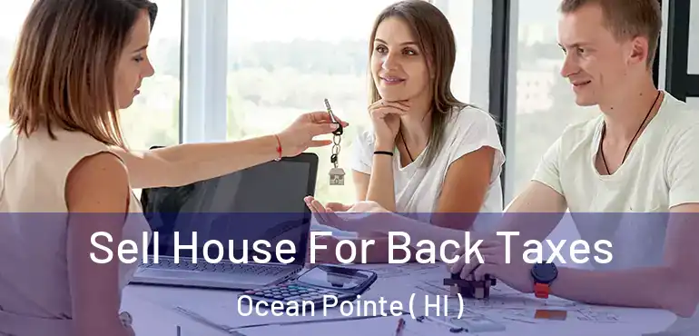  Sell House For Back Taxes Ocean Pointe ( HI )
