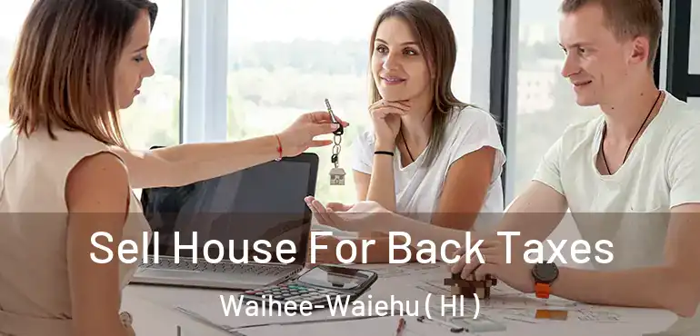  Sell House For Back Taxes Waihee-Waiehu ( HI )
