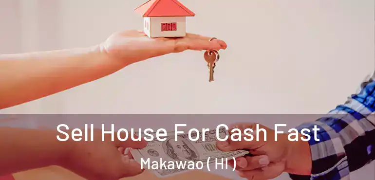  Sell House For Cash Fast Makawao ( HI )