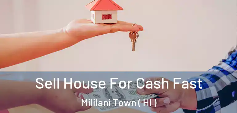  Sell House For Cash Fast Mililani Town ( HI )