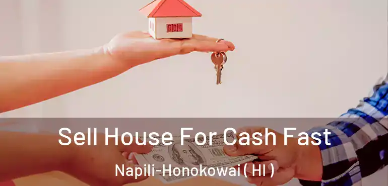  Sell House For Cash Fast Napili-Honokowai ( HI )