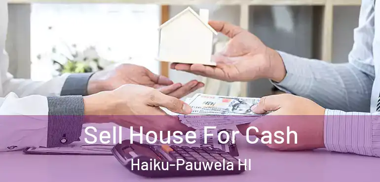  Sell House For Cash Haiku-Pauwela HI