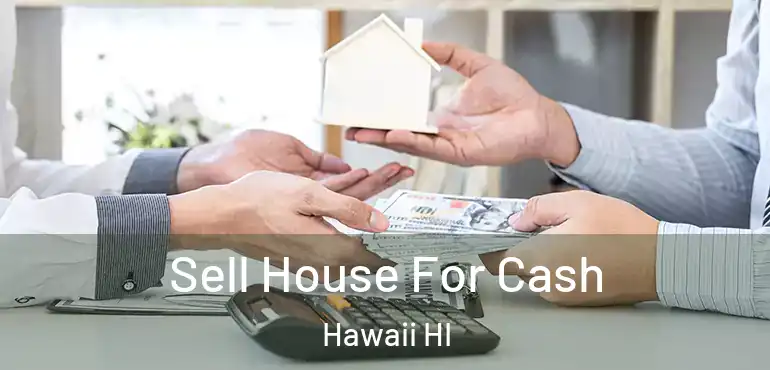  Sell House For Cash Hawaii HI