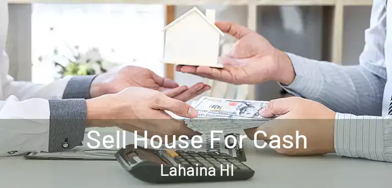  Sell House For Cash Lahaina HI