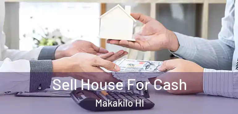  Sell House For Cash Makakilo HI