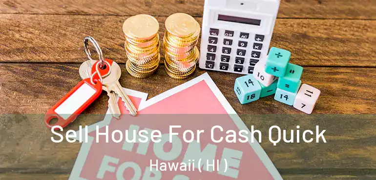  Sell House For Cash Quick Hawaii ( HI )