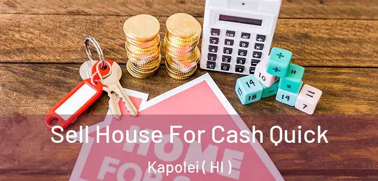  Sell House For Cash Quick Kapolei ( HI )