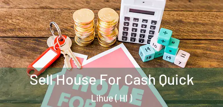  Sell House For Cash Quick Lihue ( HI )
