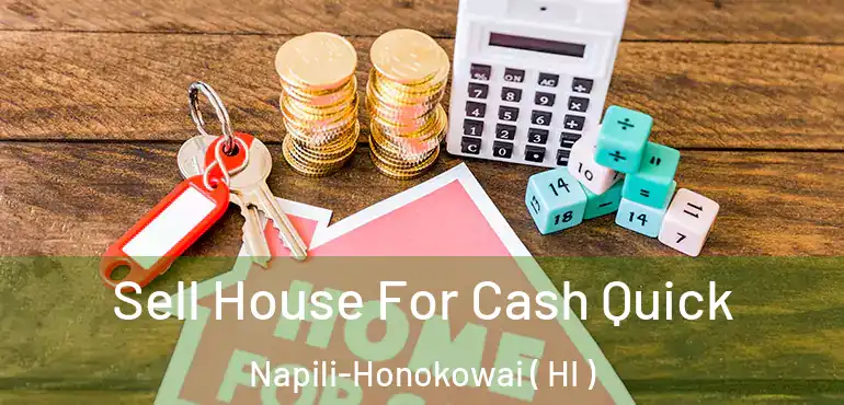  Sell House For Cash Quick Napili-Honokowai ( HI )