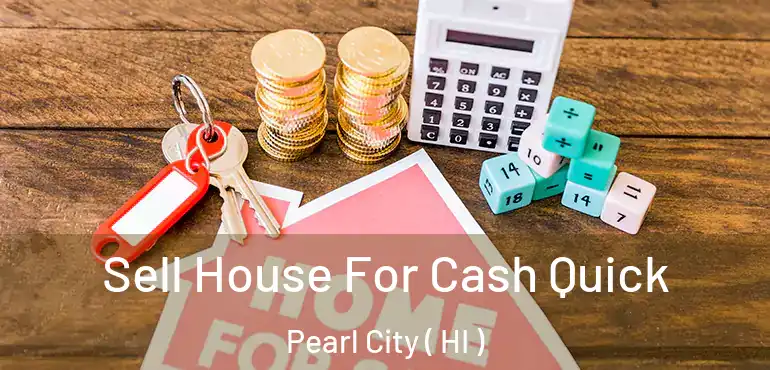  Sell House For Cash Quick Pearl City ( HI )