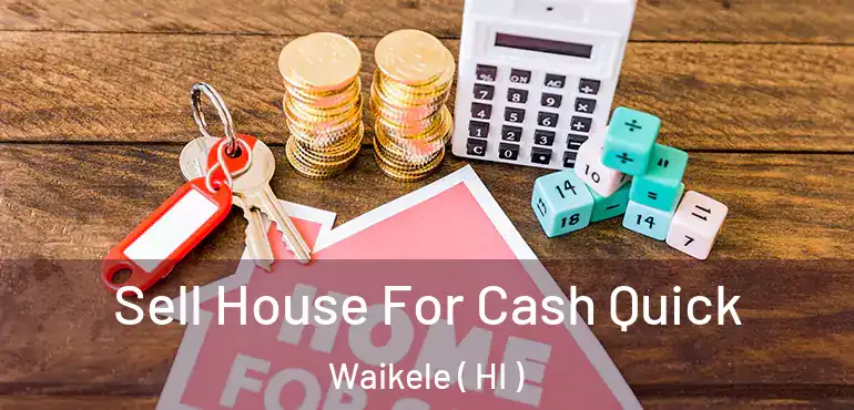  Sell House For Cash Quick Waikele ( HI )