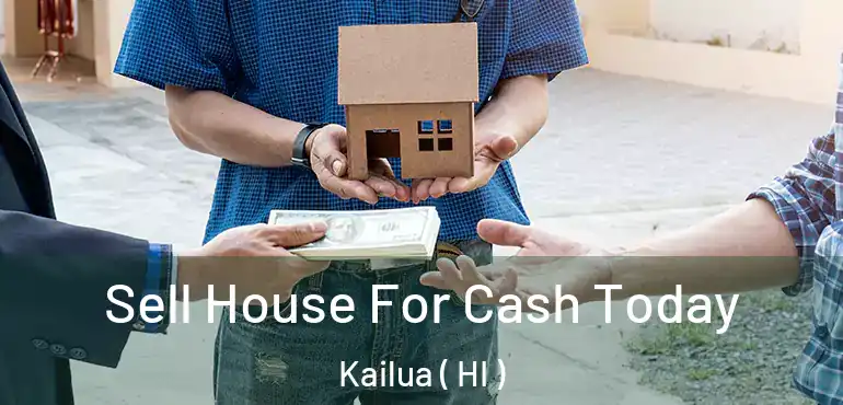  Sell House For Cash Today Kailua ( HI )