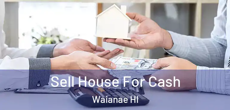  Sell House For Cash Waianae HI