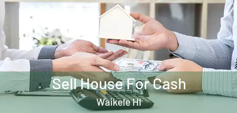  Sell House For Cash Waikele HI