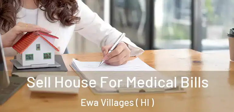 Sell House For Medical Bills Ewa Villages ( HI )