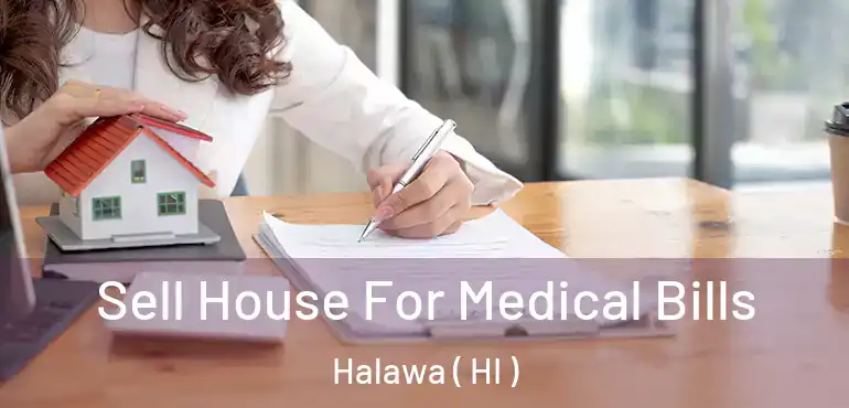  Sell House For Medical Bills Halawa ( HI )