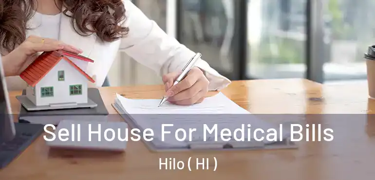  Sell House For Medical Bills Hilo ( HI )