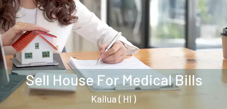  Sell House For Medical Bills Kailua ( HI )