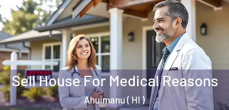  Sell House For Medical Reasons Ahuimanu ( HI )