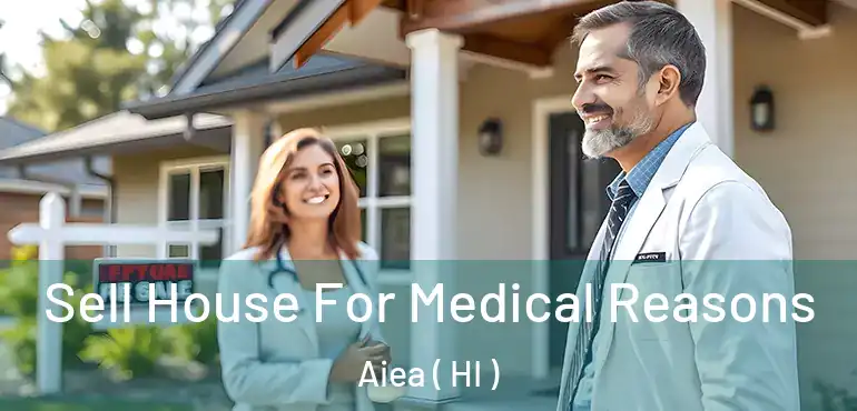  Sell House For Medical Reasons Aiea ( HI )
