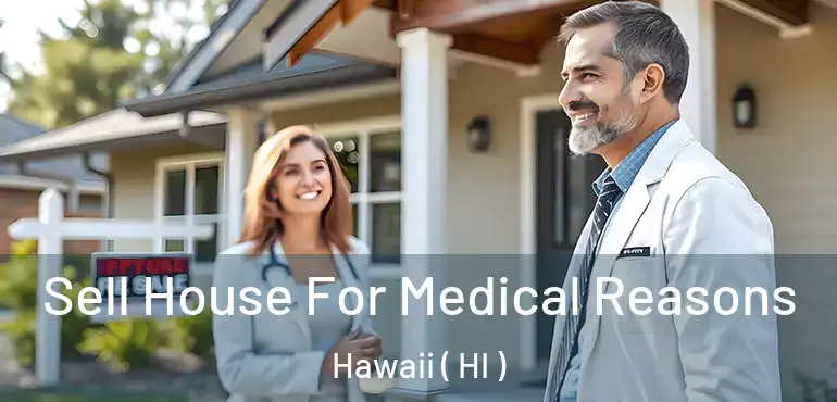  Sell House For Medical Reasons Hawaii ( HI )