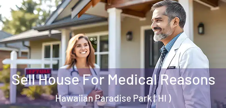  Sell House For Medical Reasons Hawaiian Paradise Park ( HI )