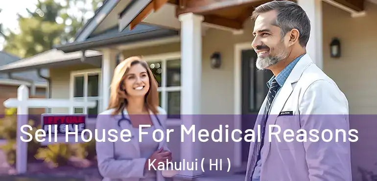  Sell House For Medical Reasons Kahului ( HI )
