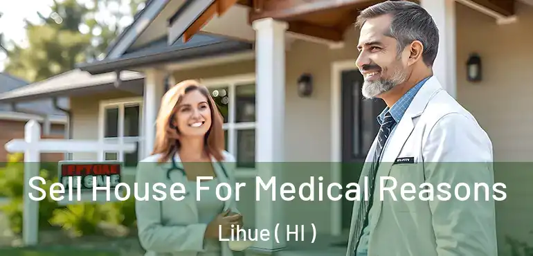  Sell House For Medical Reasons Lihue ( HI )