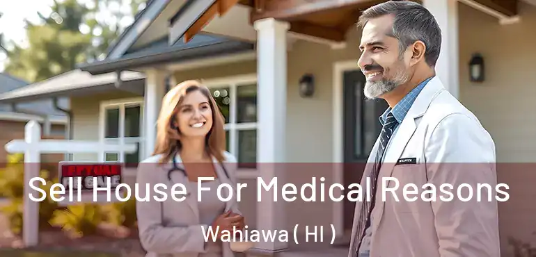  Sell House For Medical Reasons Wahiawa ( HI )