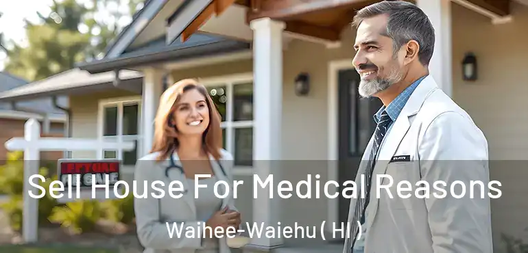  Sell House For Medical Reasons Waihee-Waiehu ( HI )