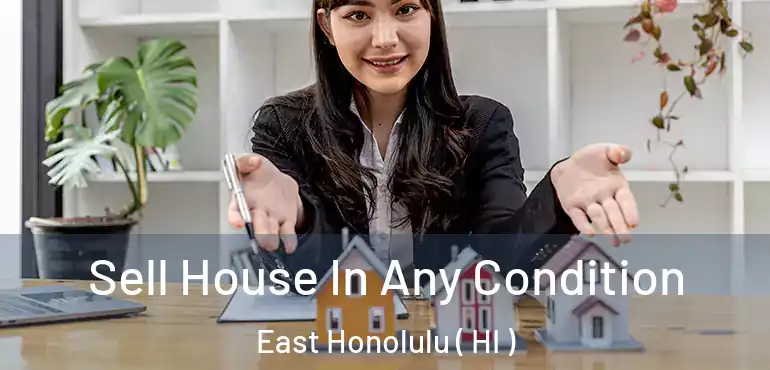  Sell House In Any Condition East Honolulu ( HI )
