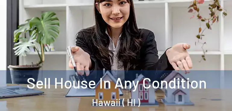  Sell House In Any Condition Hawaii ( HI )