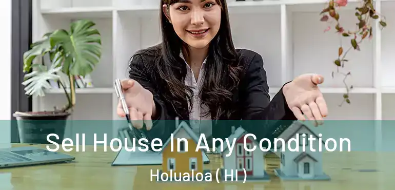  Sell House In Any Condition Holualoa ( HI )