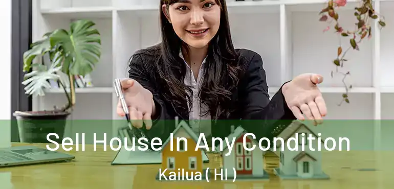  Sell House In Any Condition Kailua ( HI )