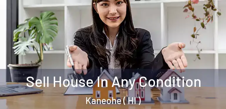  Sell House In Any Condition Kaneohe ( HI )