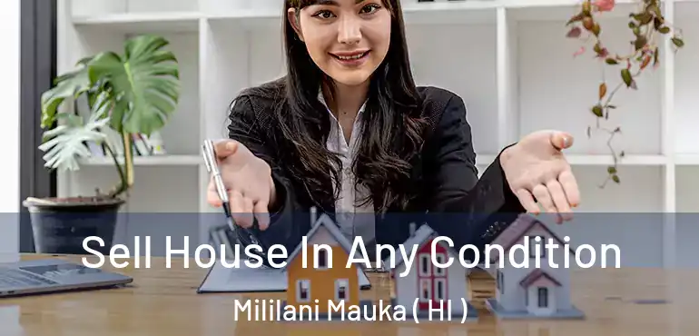 Sell House In Any Condition Mililani Mauka ( HI )
