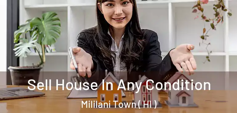  Sell House In Any Condition Mililani Town ( HI )