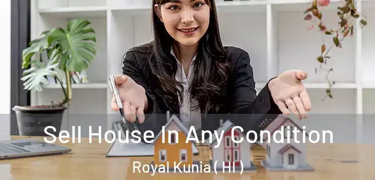  Sell House In Any Condition Royal Kunia ( HI )