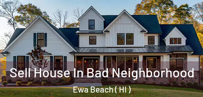  Sell House In Bad Neighborhood Ewa Beach ( HI )
